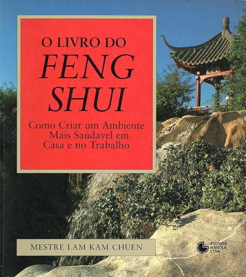 O Livro do Feng Shui.  Autor: Mestre Lam Kam Chuen. Como criar um ambiente mais saudável em casa e no trabalho. 