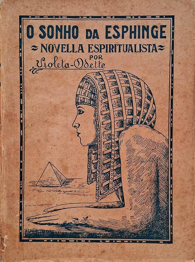 O Sonho da Esphinge. Novela Espiritualista.  Autor: Violeta-Odette. 
