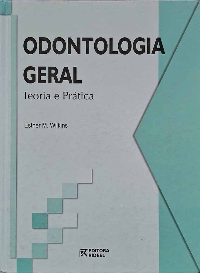 Odontologia Geral: Teoria e Prática (Esther Wilkins)