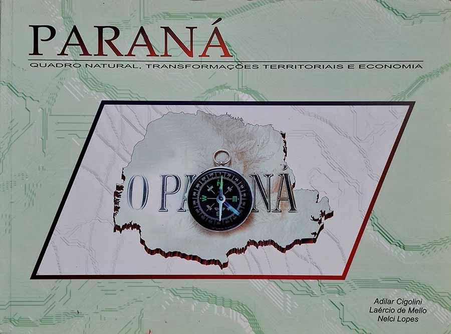 Paraná : Quadro Natural, Transformações Territoriais e Economia.  Autores: Adilar Cigolini; Laércio de Mello; Nelci Lopes.