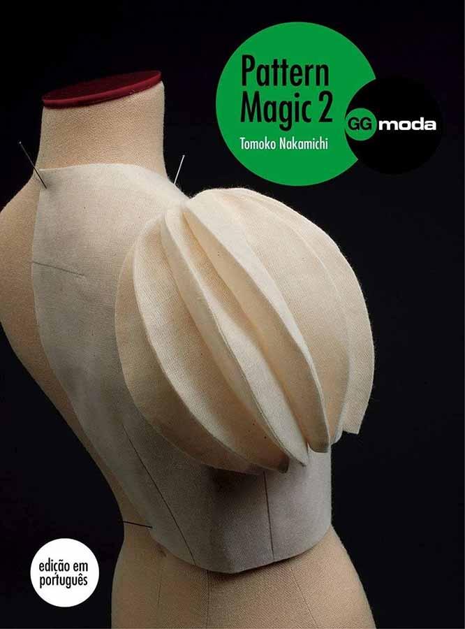 Pattern Magic 2: A Magia da Modelagem.  Autor: Tomoko Nakamichi.