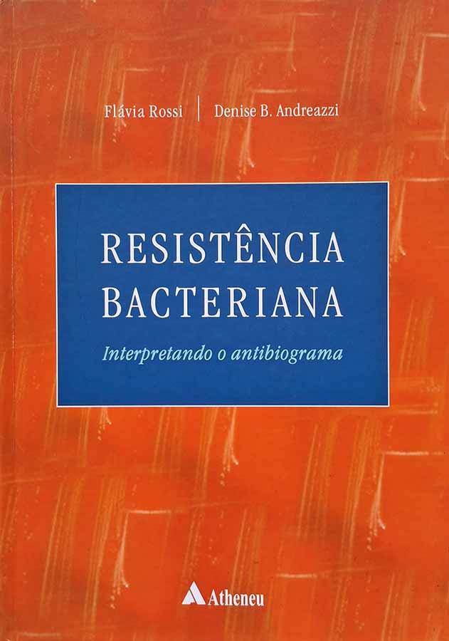 Resistência Bacteriana.  Autores: Flávia Rossi; Denise Andreazzi.