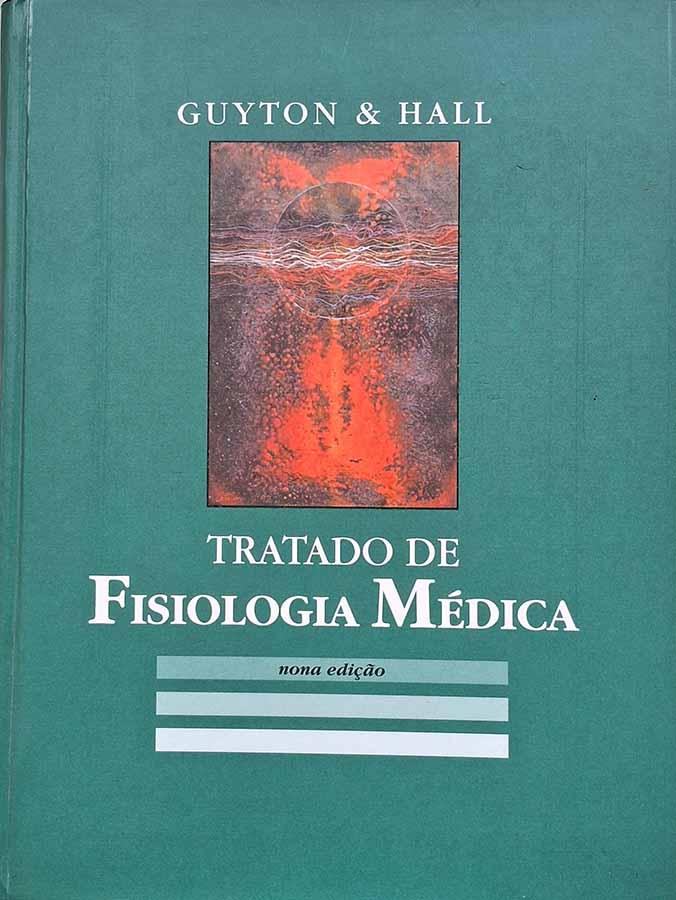 Tratado de Fisiologia Médica: 9ª Edição (Guyton; Hall)