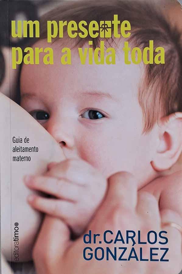 Um Presente para a Vida Toda (Autor: Dr. Carlos González)