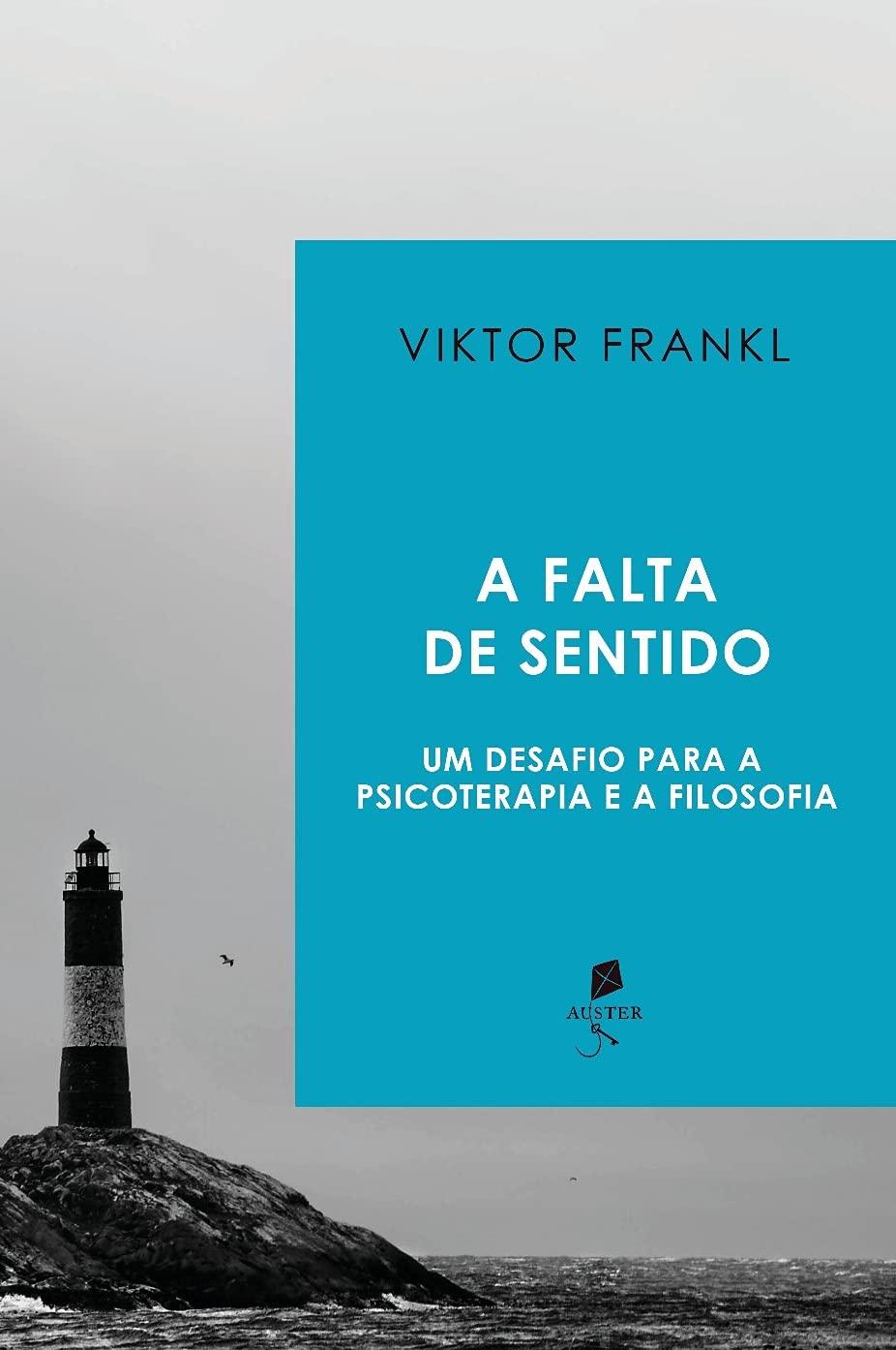 A Falta De Sentido. Um Desafio Para A Psicoterapia E A Filosofia.  Autor: Viktor Frankl.