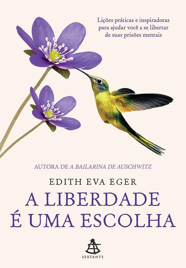 A Liberdade É Uma Escolha (Edith Eva Eger)