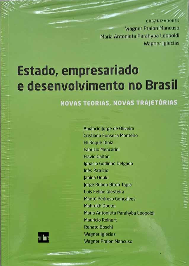 Estado, Empresariado e Desenvolvimento no Brasil.  Autores: Wagner Pralon Mancuso, Maria Antonieta Parahyba Leopoldi e Wagner Iglecias. Novas Teorias, Novas Trajetórias. 