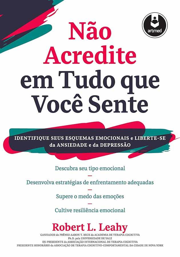 Não Acredite em Tudo que Você Sente (Robert Leahy)