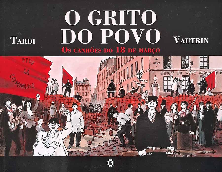 O Grito do Povo. Os Canhões do 18 de Março.  Quadrinhos por Jacques Tardi. Baseado no romance de Vautrin.  Graphic Novels.  Editora: Conrad.  