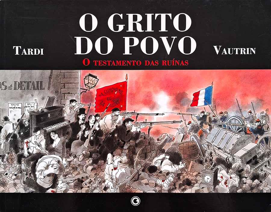 O Grito do Povo 2. O Testamento das Ruínas.  Quadrinhos por Jacques Tardi. Baseado no romance de Vautrin.  Graphic Novels.  Editora: Conrad. 