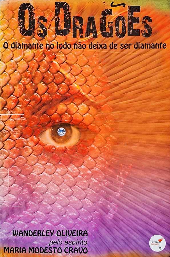 Os Dragões.  Autor: Wanderley Oliveira pelo espírito Maria Modesto Cravo.  O diamante no lodo não deixa de ser diamante.  Livros usados e seminovos.  Editora: Dufaux. 