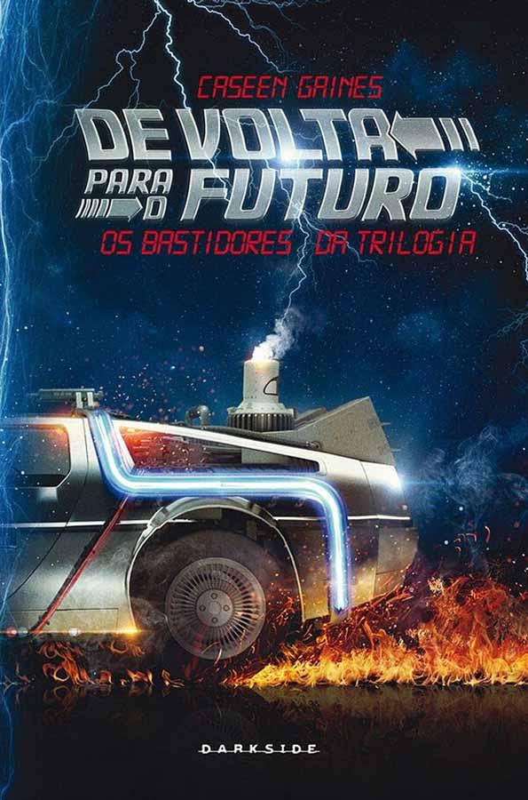 De Volta para o Futuro: Os Bastidores da Trilogia.  Edição da Darkside. Autor: Caseen Gaines.