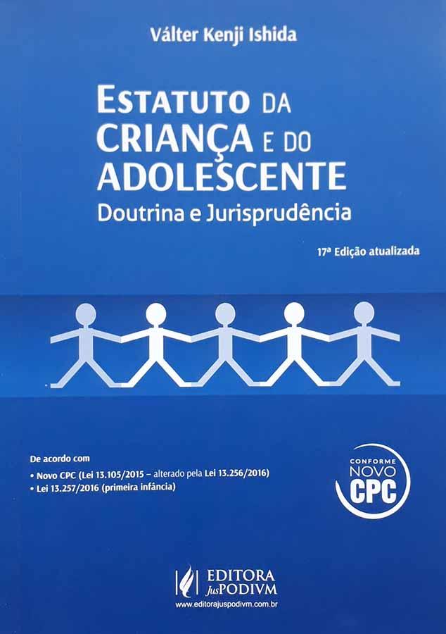 Estatuto da Criança e do Adolescente. Doutrina e Jurisprudência.  Autor: Válter Kenji Ishida. 17ª edição aumentada. 