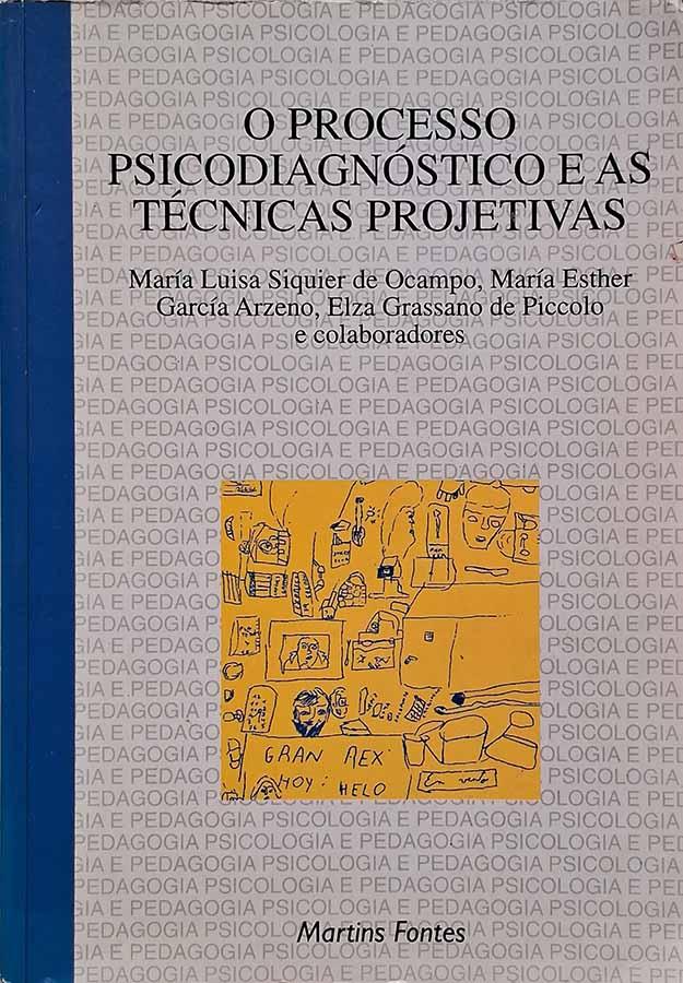 O Processo Psicodiagnóstico e as Técnicas Projetivas.  Autores: Maria Luisa Siquier de ocampo, Maria Esther García Arzeno, Elza Grassano de Piccolo.