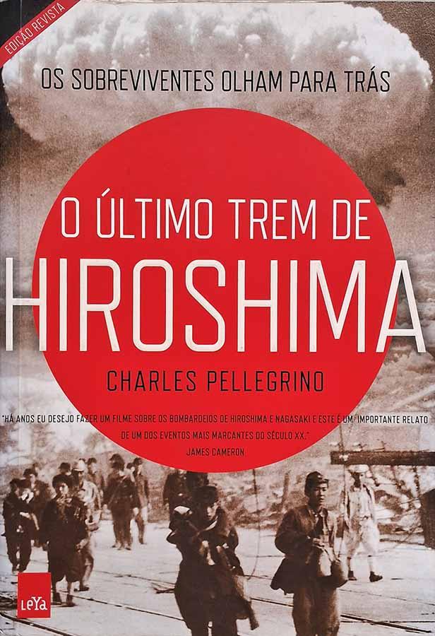 O Último Trem de Hiroshima.  Autor: Charles Pellegrino. Ps sobreviventes olham para trás.  Livros usados/seminovos. 