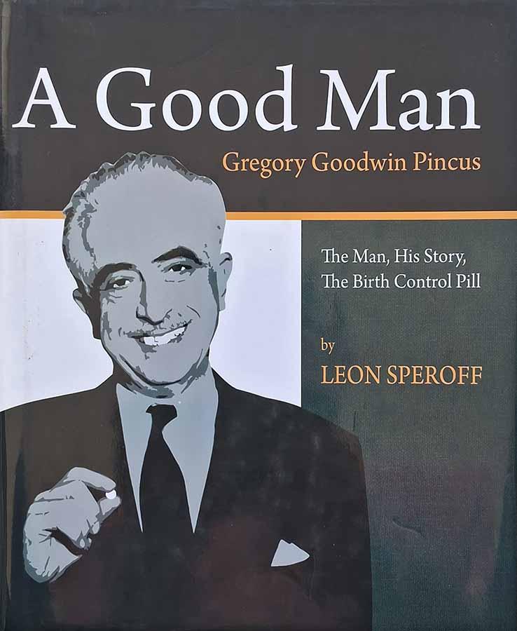 A Good Man: Gregory Goodwin Pincus (Leon Speroff)