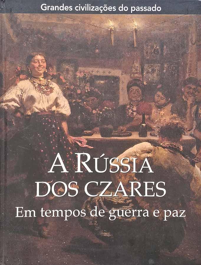 A Rússia dos Czares (Grandes Civilizações do Passado/Folio)