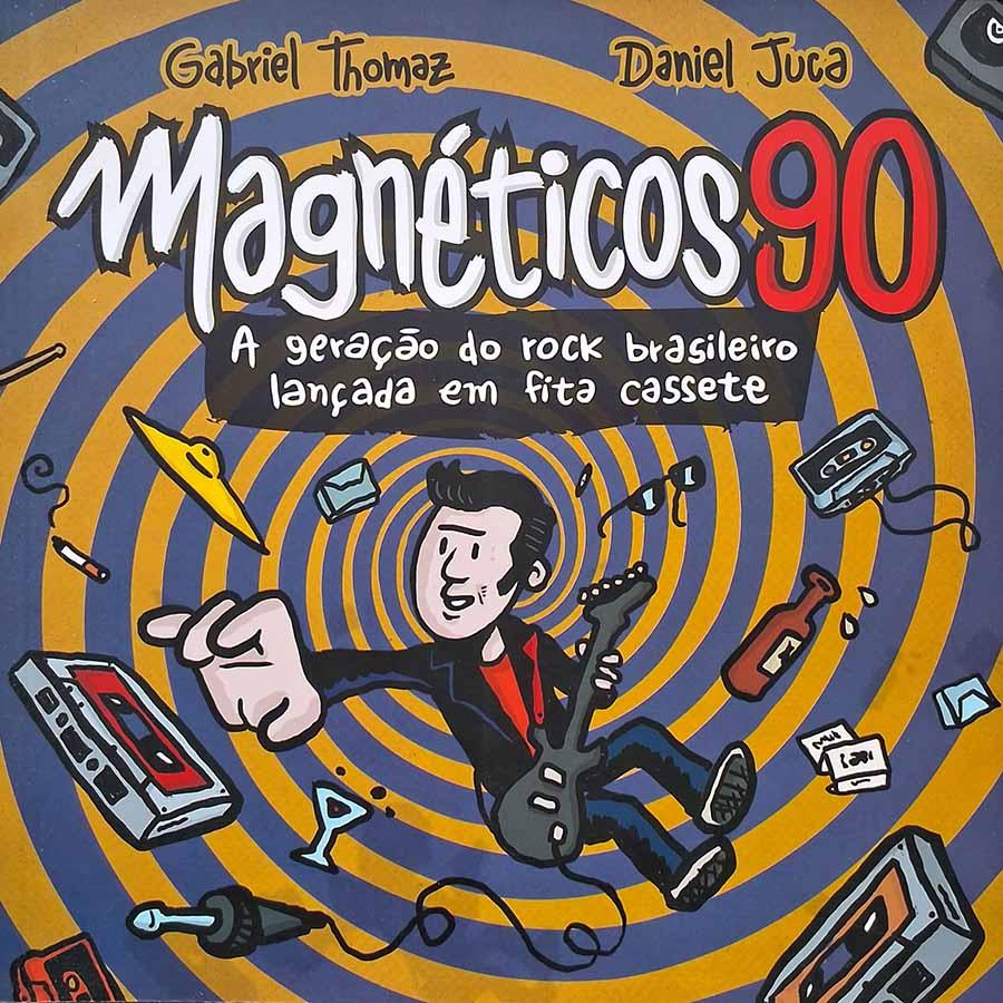Magnéticos 90. Autores: Gabriel Thomaz; Daniel Juca. A geração do rock brasileiros lançada em fita cassete.  Graphic Novels. Histórias em quadrinhos.  Editora: Edições Ideal.   Ano de Edição: 2016. 