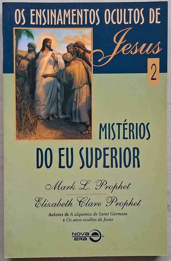 Mistérios do Eu Superior. Da série Ensinamentos Ocultos de Jesus, livro 2.  Autores: Mark Prophet e Elizabeth Clare Prophet. Livros usados/seminovos.  Editora: Nova Era/Record.  Ano de Edição: 1997. 