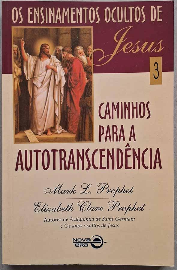Caminhos para a Autotranscedência (Ensinamentos Ocultos de Jesus 3)