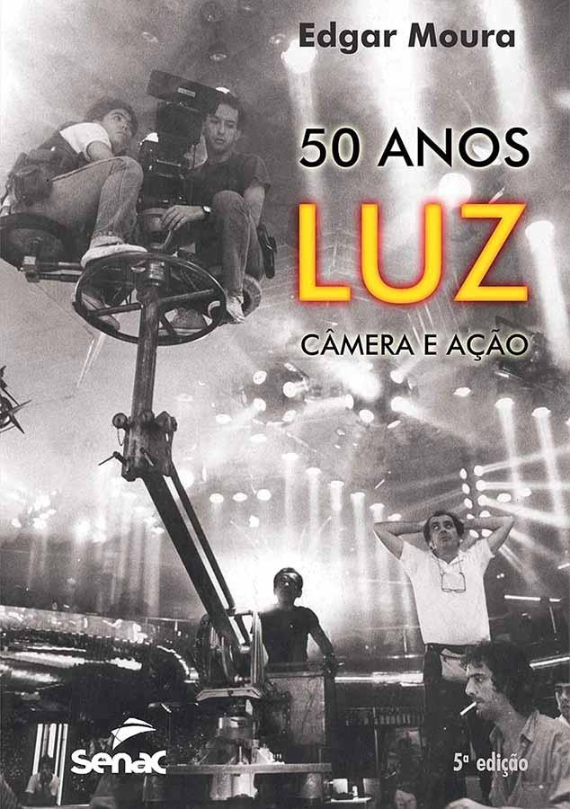 50 Anos Luz, Câmera e Ação.  Livro por Edgar Moura. 3ª edição.  Livros usados/seminovos.  Editora: SENAC, São Paulo.  Ano de Edição: 2005.
