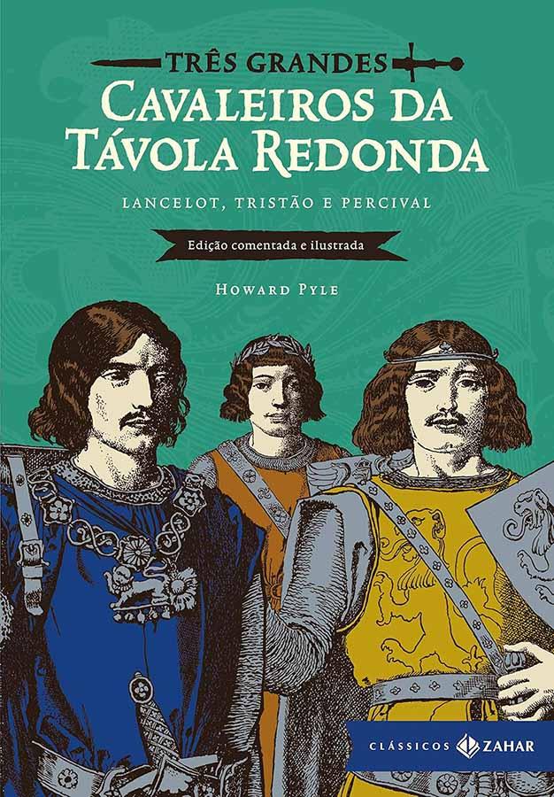 Três Grandes Cavaleiros da Tavola Redonda [Edição comentada e ilustrada]