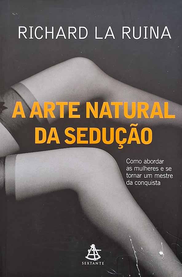 A Arte Natural da Sedução (Livro por Richard La Ruina)