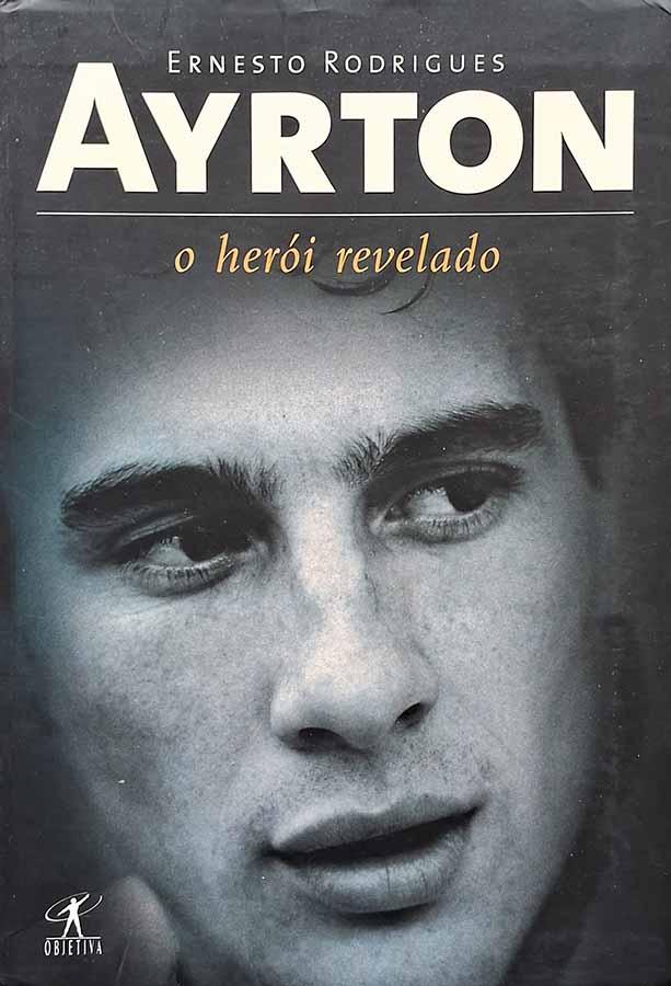 Ayrton, o Herói Revelado.  Livro por Ernesto Rodrigues. A biografia de Ayrton Senna.  Livros usados/seminovos.  Editora: Objetiva.