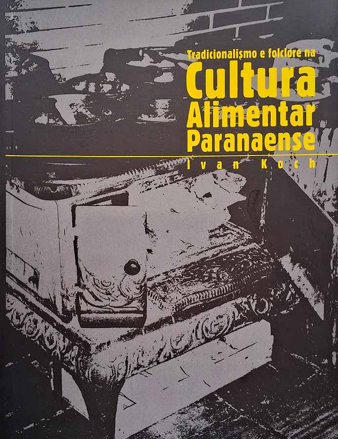 Tradicionalismo e Folclore na Cultura Alimentar Paranaense.  Autor: Ivan Koch. 2ª edição. Livros usados/seminovos.  Editora: C.E.I.A..