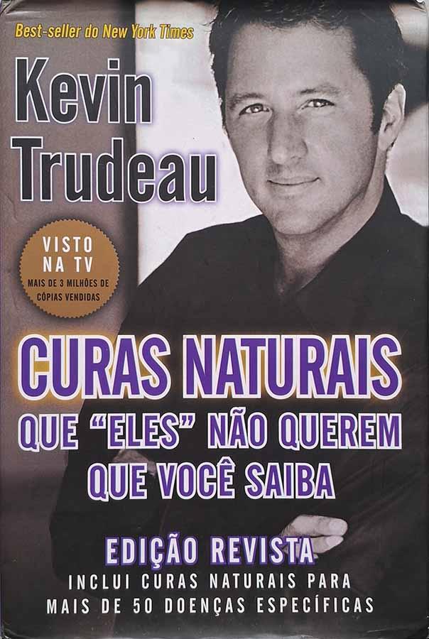 Curas naturais que Eles não Querem que Você Saiba.   Livro por Kevin Trudeau. Edição revista que inclui as curas naturais para mais de 50 doenças específicas. Livros usados/seminovos.  Editora: Alliance. 