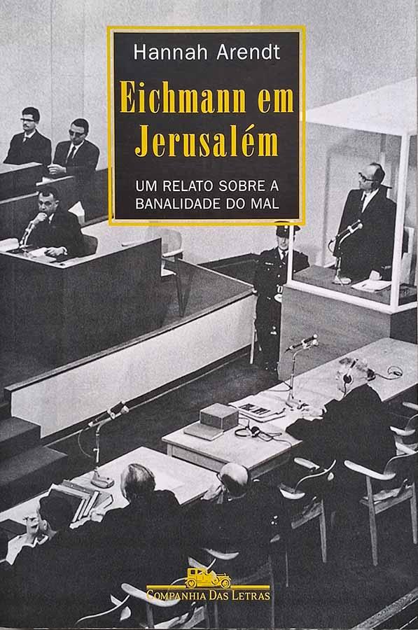 Eichmann em Jerusalém.   Livro por Hannah Arendt. Um relato sobre a banalidade do mal. Livros usados/seminovos.  Editora: Companhia das Letras. 