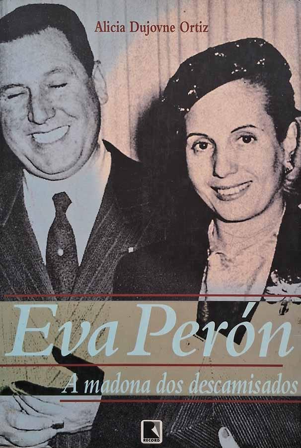 Eva Perón - A Madona dos Descaminhados.  Autor: Alicia Dujovne Ortiz. Livros usados/seminovos.  Editora: Record.  Ano de Edição: 1997. 