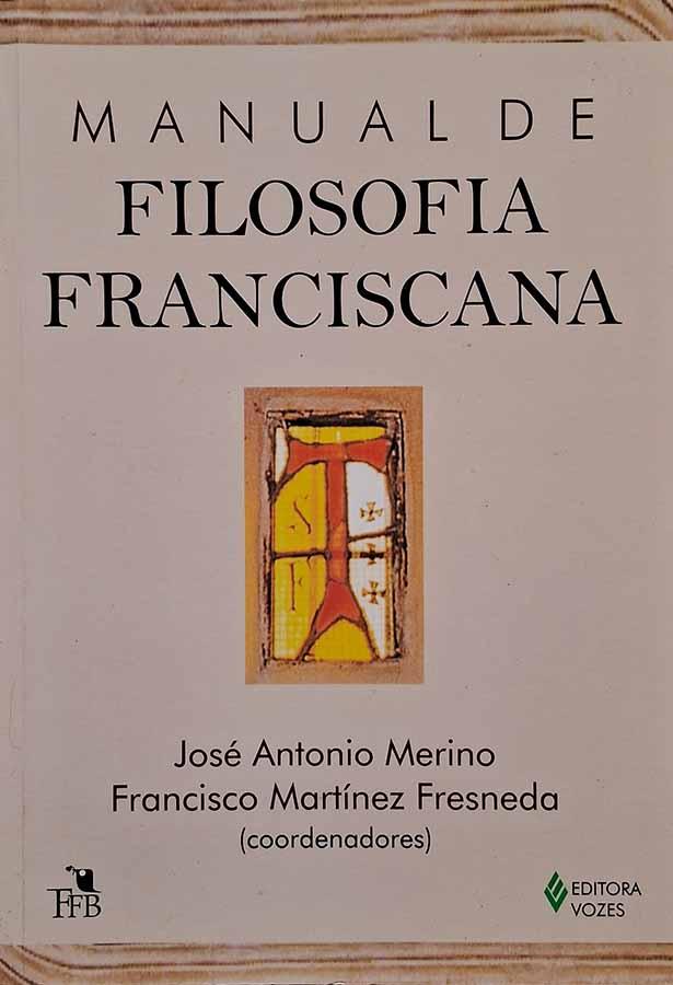 Manual de Filosofia Franciscana. Livro por José Antonio Merino; Francisco Martínez Fresneda. Livros usados/seminovos.  Editora: Vozes.