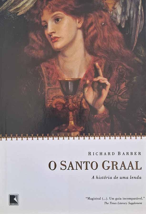 O Santo Graal. A história de uma Lenda.  Livro por Richard Barber. Livros usados/seminovos.  Editora: Record.  Ano de Edição: 2007. 