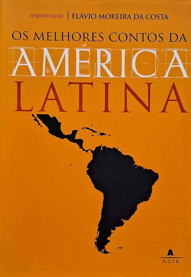 Melhores Contos da América Latina.  Organização por Flávio Moreira da Costa. Livros usados/seminovos.  Editora: Agir. Ano de Edição: 2008. 