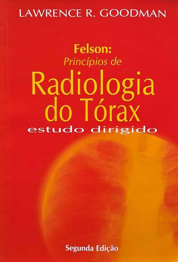 Felson, Princípios de Radiologia do Tórax: Estudo Dirigido.  Autor: Lawrence R. Goodman. Segunda edição. Livros usados/seminovos.  Editora: Atheneu.