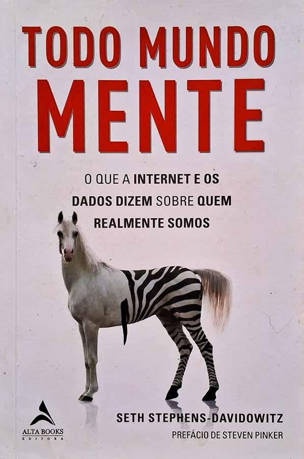 Todo Mundo Mente.  Autor: Seth Stephens-Davidowitz. O que a internet e os dados dizem sobre quem realmente somos. Livros usados/seminovos.  Editora: Alta Books.