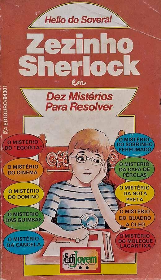 Zezinho Sherlock: Dez Mistérios para Resolver (Helio do Soveral)