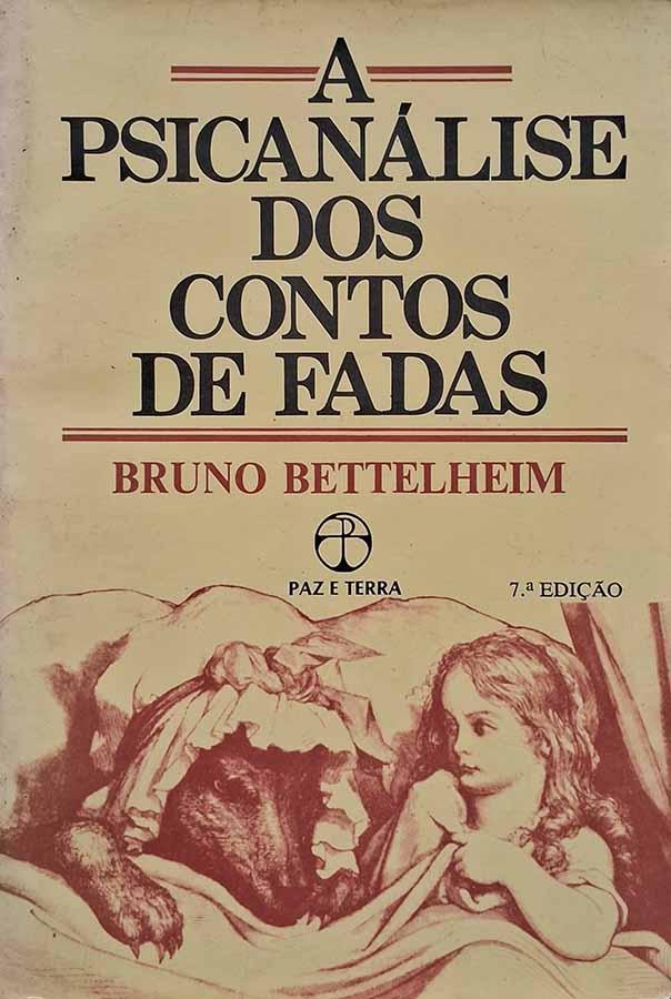A Psicanálise dos Contos de Fadas: 6ª Edição.  Autor: Bruno Bettelheim. 