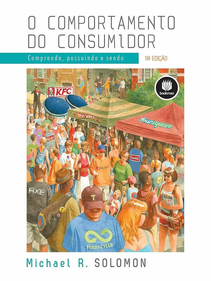 O Comportamento do Consumidor.  Autor: Michael R. Solomon. Comprando, possuindo e sendo. 11ª edição, ilustrada. Marketing, administração