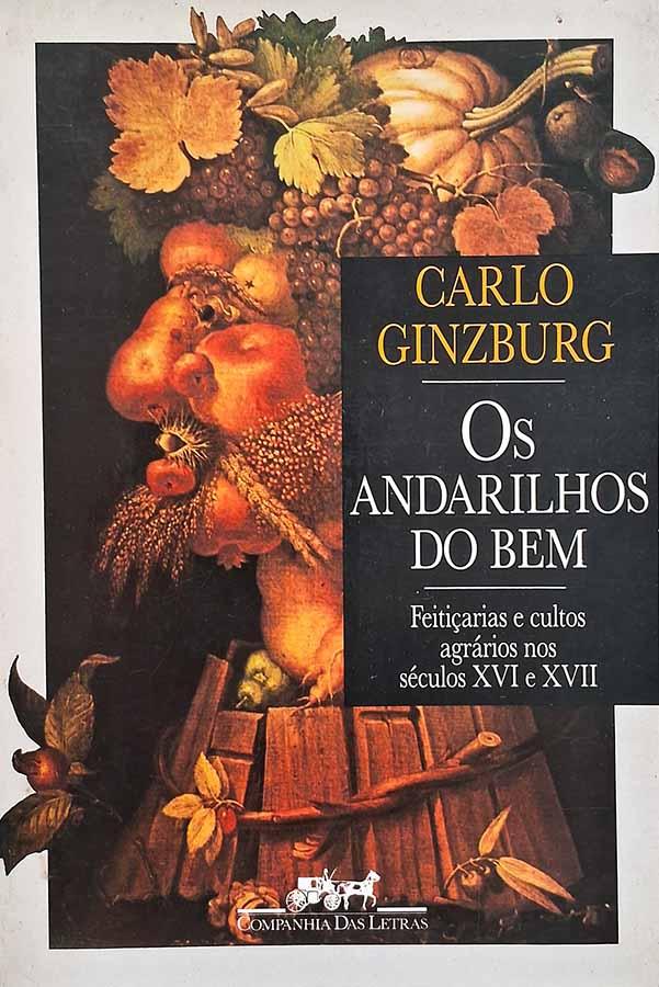 Os Andarilhos do Bem.  Livro por Carlo Ginzburg. Feitiçarias e cultos agrários nos Séculos XVI e XVII. 