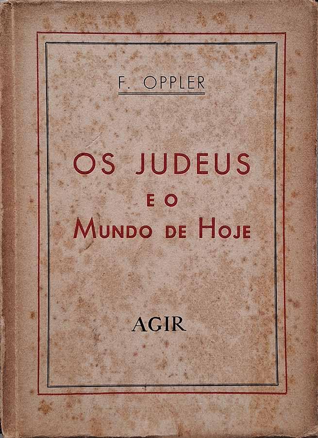 Os Judeus e o mundo de hoje.  Autor: F. Oppler.  Livros usados/seminovos.  Editora: Livraria Agir. Ano de Edição: 1946. 