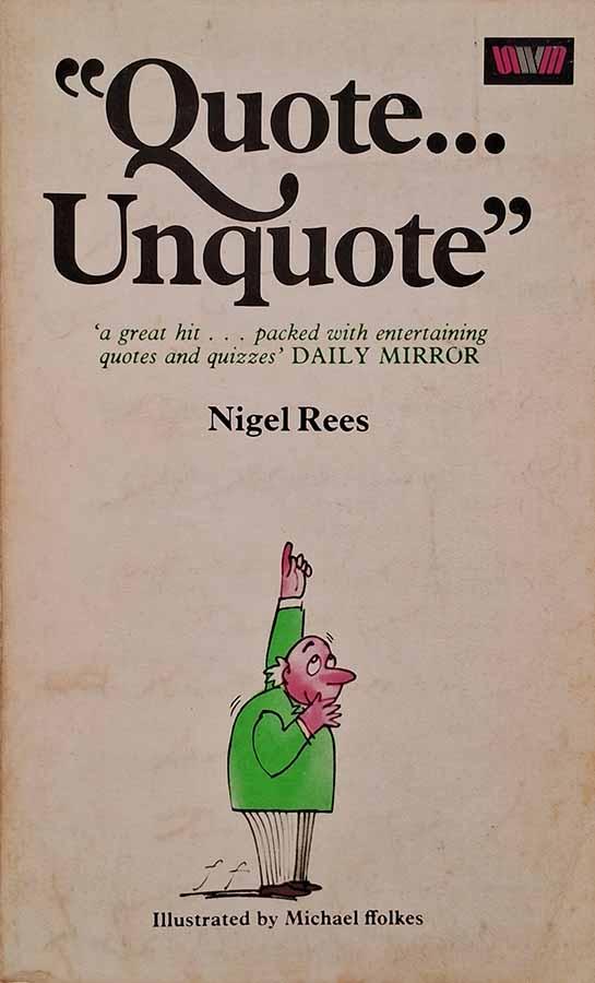 “Quote… Unquote” – Nigel Rees