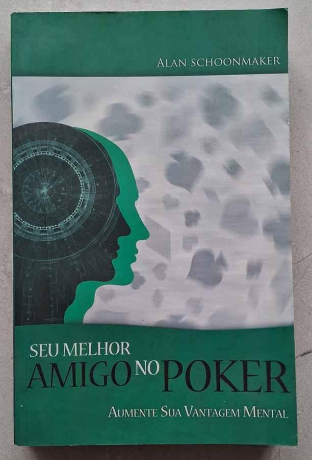 Meu Melhor Amigo no Poker, Aumente sua Vantagem Mental.  Autor: Alan Schoonmaker.